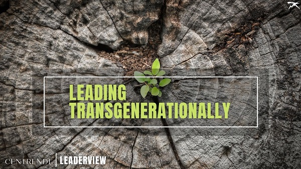 3 Reasons Why Leaders Should Lead Transgenerationally