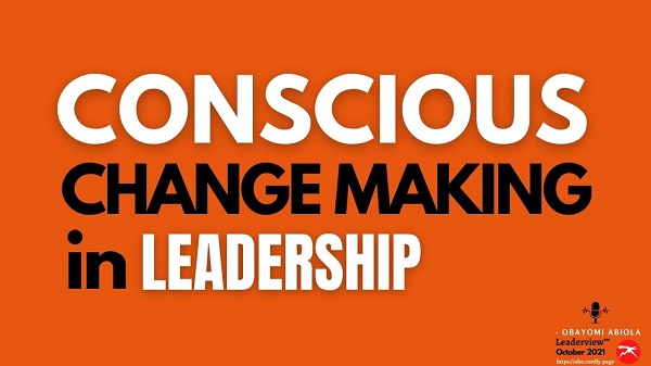  Conscious Change-making in Leadership