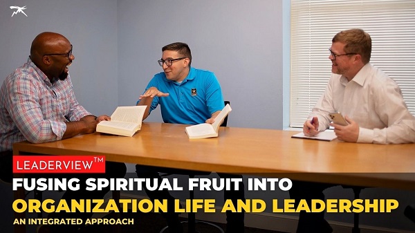 Fusing Spiritual Fruit into Organization Life and Leadership