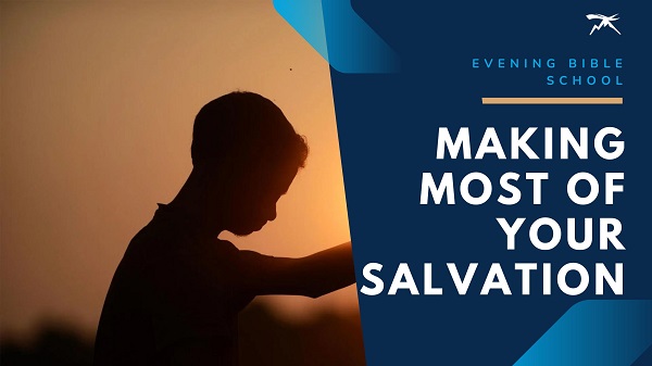 How to Make the Most of Salvation for A Purposeful and Effective Life