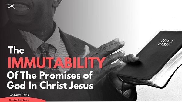  Understanding the Immutability of the Promises of God in Christ Jesus