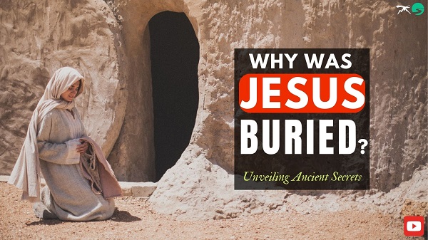  Why Was Jesus Buried After His Crucifixion?