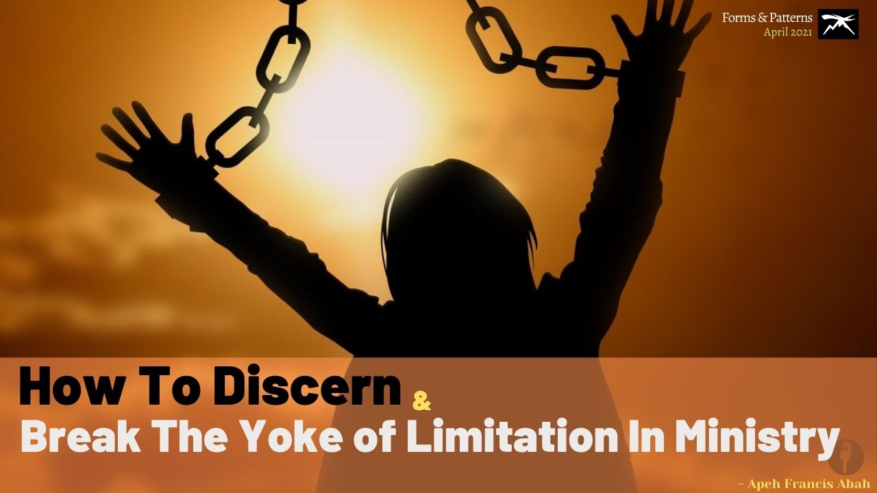 How To Discern And Break The Yoke of Limitation In Ministry
