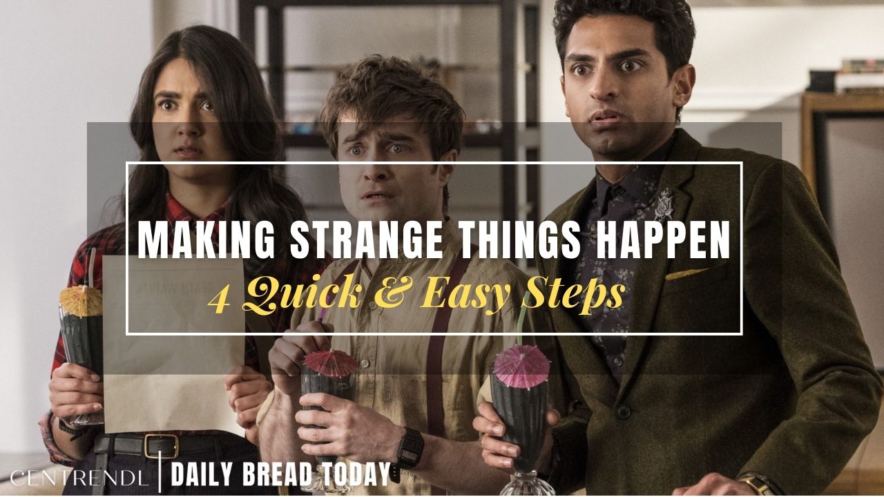 How To Make Strange Things Happen In Your Life: 4 Quick & Easy Steps