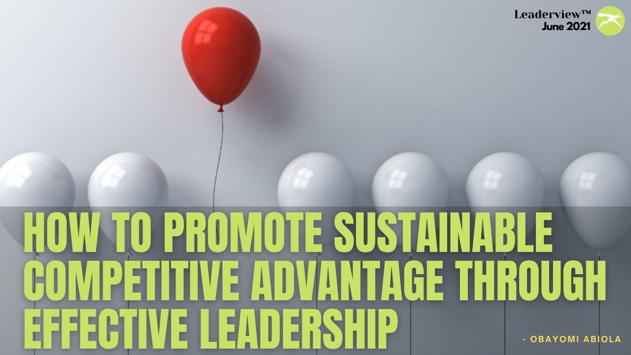 How To Promote Sustainable Competitive Advantage Through Effective Leadership