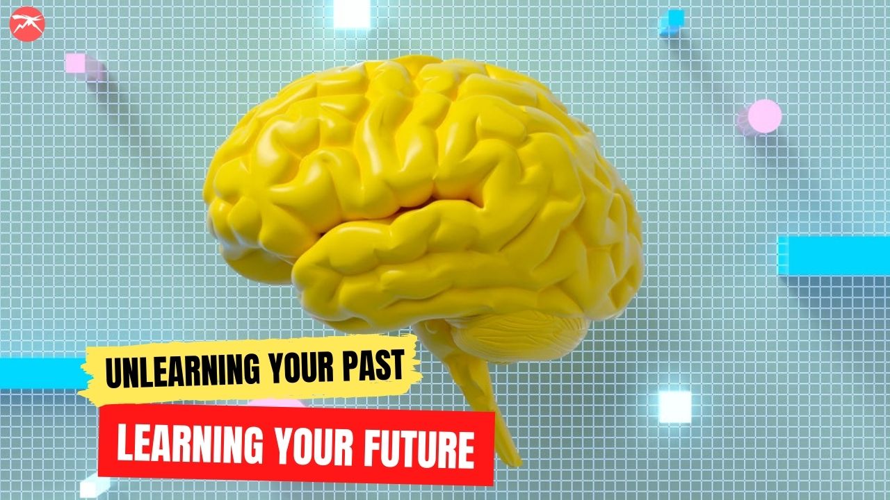 How To Transform Yourself Radically - Unlearn Your Past, Learn Your Future