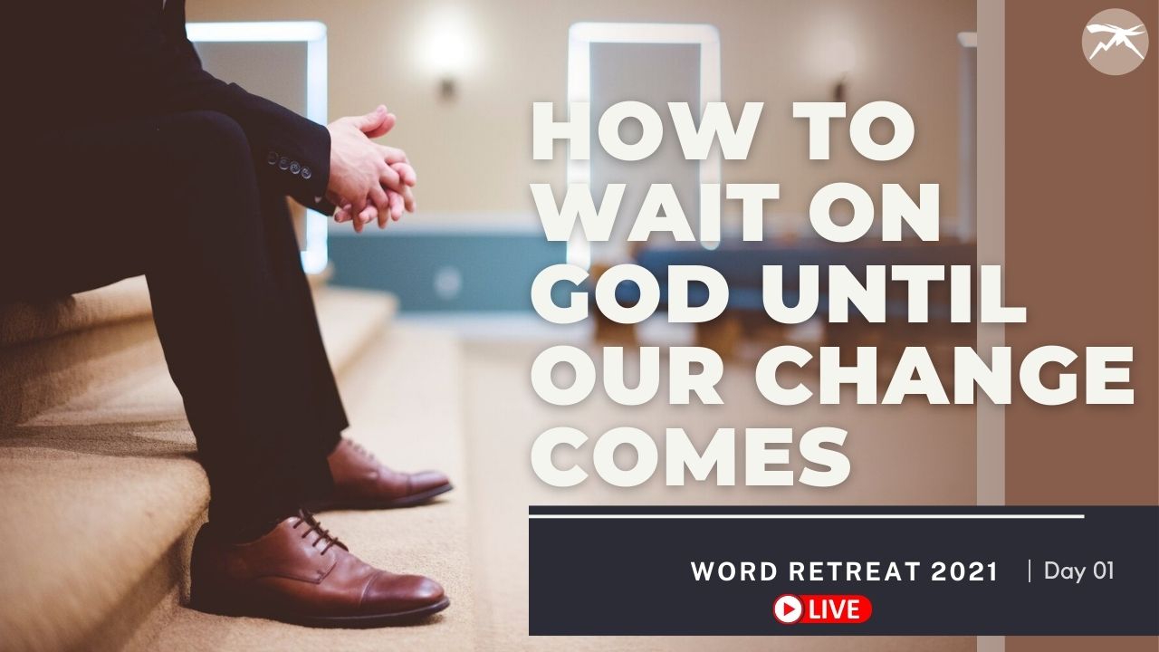How To WAIT On God Until Our Change Comes