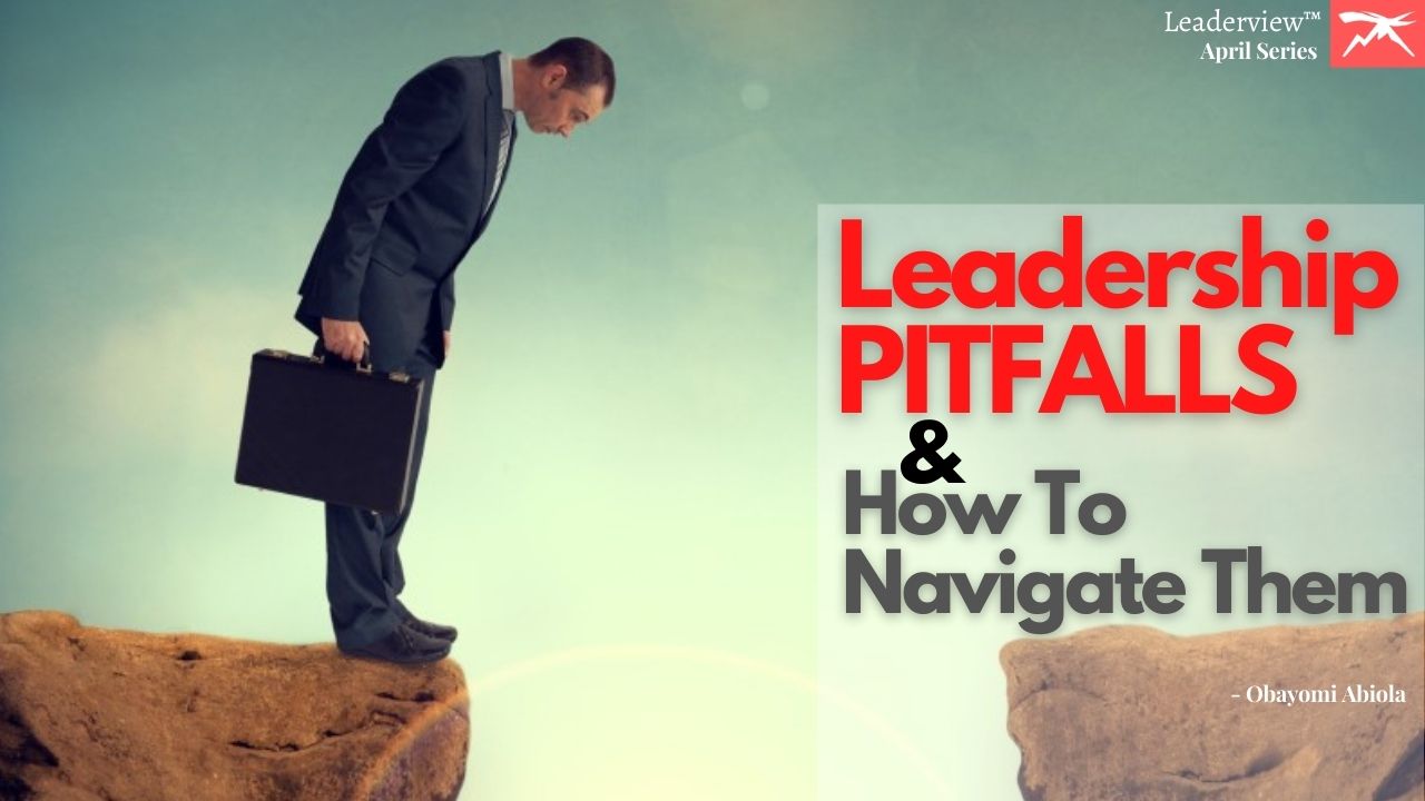 Leadership Pitfalls And How To Navigate Them Successfully
