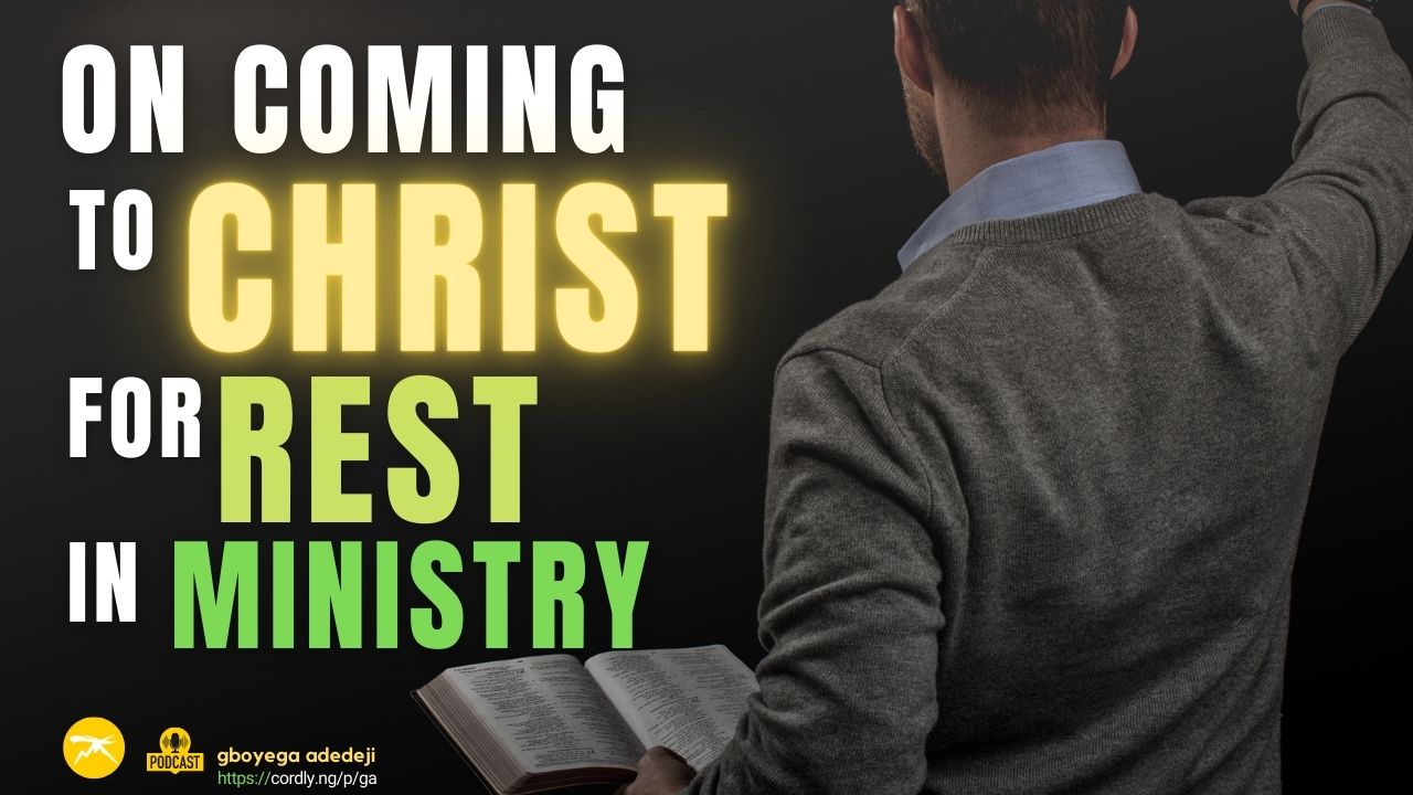 On Coming To Christ for REST In The Work of Ministry