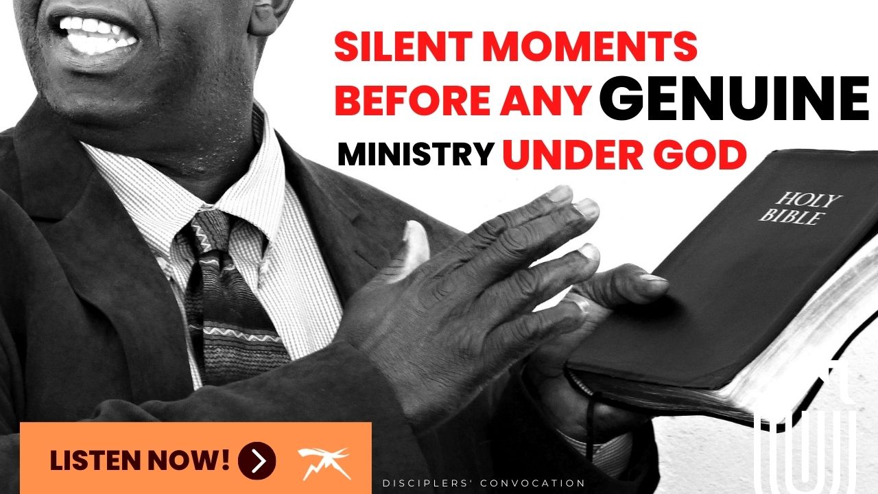 Silent Moments Before Any GENUINE Ministry Under God