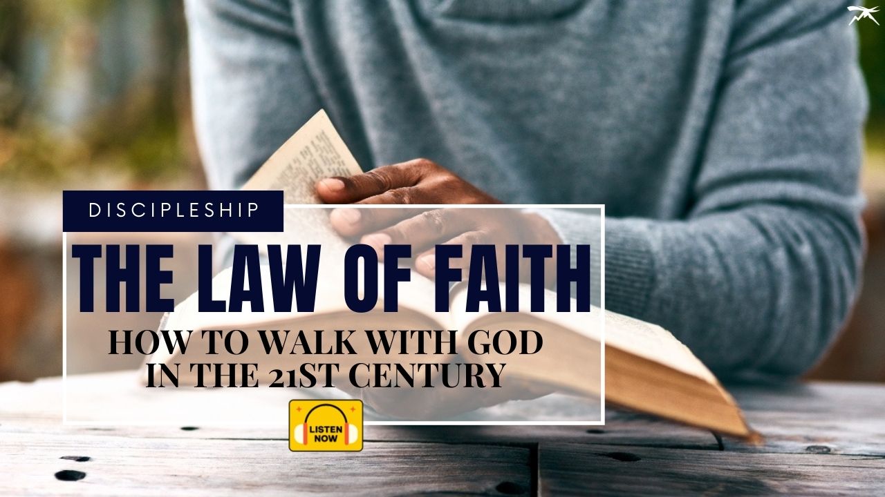 The Law of Faith - How To WALK With God In The 21st Century
