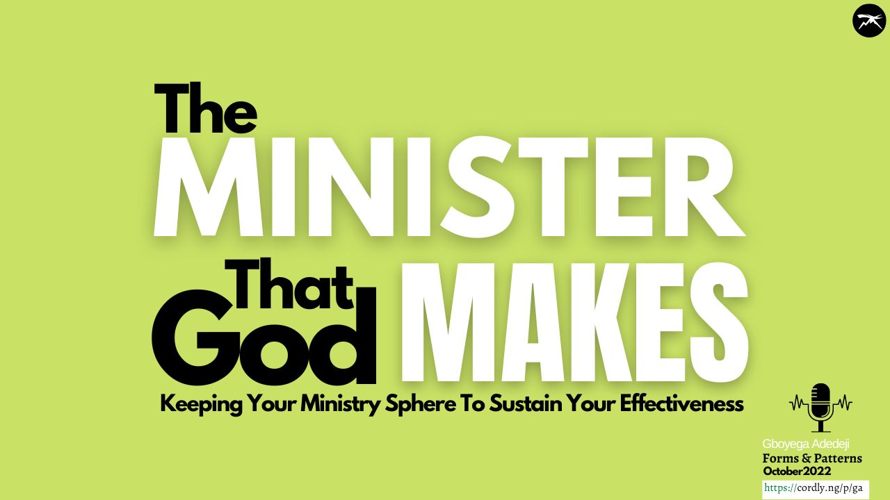 The Minister That God Makes: Keeping Your Ministry Sphere To Sustain Your Effectiveness