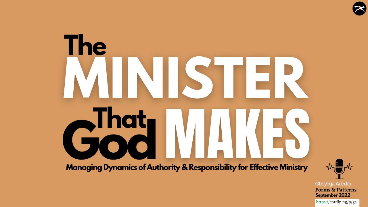 The Minister That God Makes: Managing The Dynamics of Authority & Responsibility for Effective Ministry