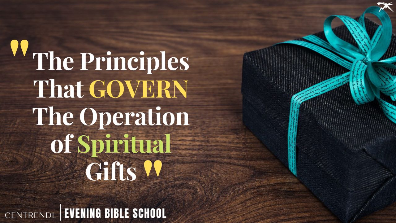 The PRINCIPLES That GOVERN The Operation of Spiritual Gifts